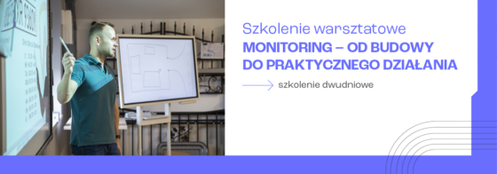 Monitoring – od budowy do praktycznego działania (szkolenie dwudniowe)