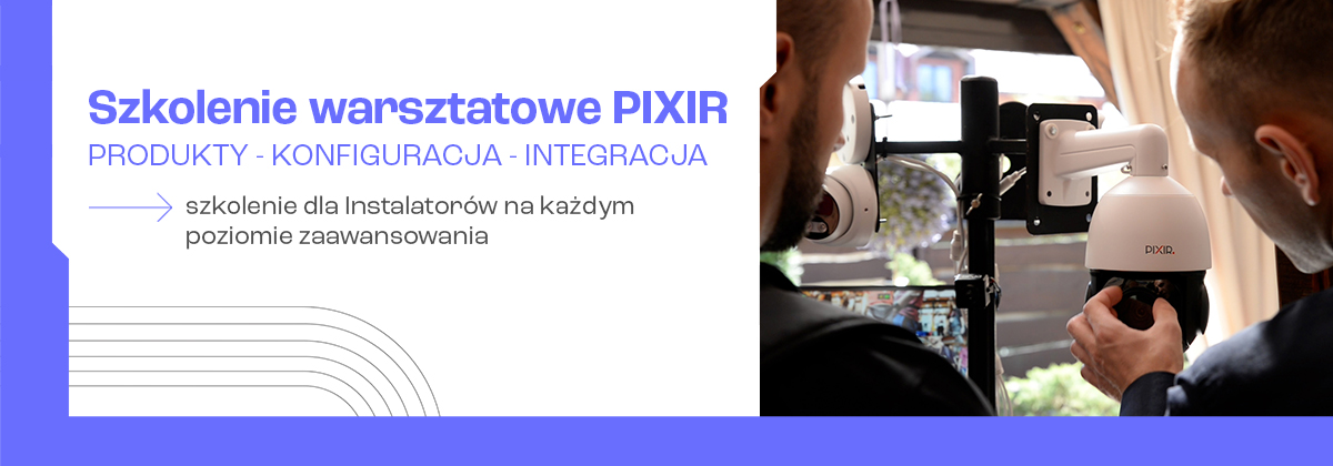 Wszystko o PIXIR – produkty, konfiguracja i integracja z SATEL (zestaw szkoleniowy na własność)