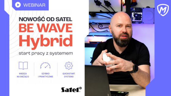 Nowość od SATEL: BE WAVE Hybrid – start pracy z systemem