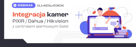 Webinar – Integracja kamer PIXIR / Dahua / Hikvision z centralami alarmowymi Satel | Bezpłatny po rejestracji konta*