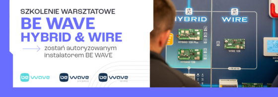 Szkolenie BE WAVE HYBRID &amp; WIRE – zostań autoryzowanym instalatorem BE WAVE