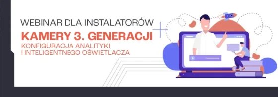 Webinar – Kamery 3. generacji – konfiguracja analityki i inteligentnego oświetlacza | Bezpłatny po rejestracji konta*