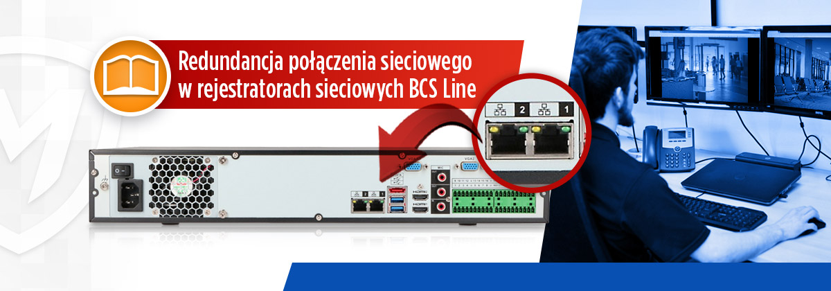 Redundancja połączenia sieciowego w rejestratorach sieciowych BCS Line