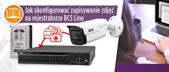 Jak skonfigurować zapisywanie zdjęć na rejestratorze BCS Line