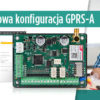 Jak zdalnie programować moduł GPRS-A?
