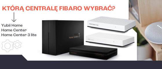 centrale Fibaro- różnice i podobieństwa