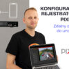#2 PIXIR – Zdalny dostęp do urządzeń – Konfiguracja rejestratora IP