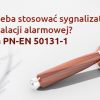 Czy sygnalizator do alarmu jest konieczny? Norma PN-EN 50131-1