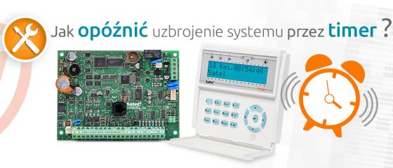 Artykuł dla instalatora: Jak opóźnić uzbrojenie systemu przez timer?