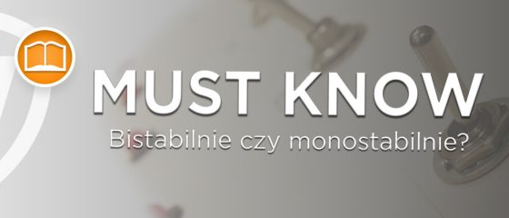 Artykuł: Bistabilnie czy monostabilnie - MUST-KNOW