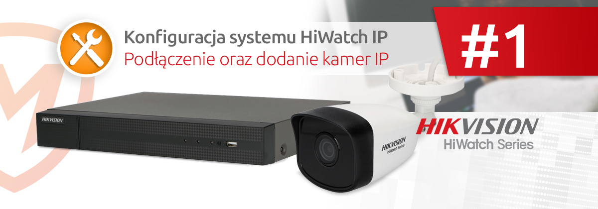 Konfiguracja systemu HiWatch IP - podłączenie oraz dodanie kamer IP