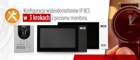 Konfiguracja wideodomofonów IP BCS w 3 krokach z poziomu monitora